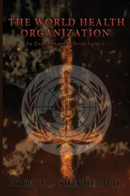Svetová zdravotnícka organizácia: Antikristovská agentúra na konci sveta - The World Health Organization: An Endtime Anti-Christ Agency