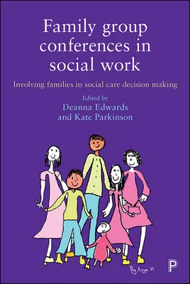 Rodinné skupinové konferencie v sociálnej práci: Zapájanie rodín do rozhodovania v oblasti sociálnej starostlivosti - Family Group Conferences in Social Work: Involving Families in Social Care Decision Making