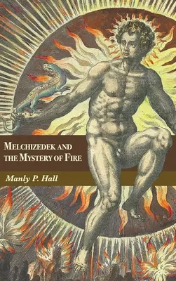 Melchizedech a tajomstvo ohňa: Pojednanie v troch častiach - Melchizedek and the Mystery of Fire: A Treatise in Three Parts