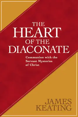 Srdce diakonátu: Sviatosť diakonátu: spoločenstvo so služobníkmi Kristových tajomstiev - The Heart of the Diaconate: Communion with the Servant Mysteries of Christ