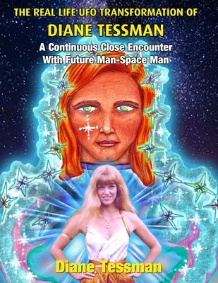 Skutočná premena UFO Diane Tessmanovej: Nepretržité blízke stretnutie s človekom budúcnosti - Vesmírny človek - The Real Life UFO Transformation of Diane Tessman: A Continuous Close Encounter with Future Man - Space Man
