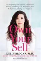 Vlastné ja - Prekvapujúca cesta za hranice depresie, úzkosti a únavy k znovuzískaniu autenticity, vitality a slobody - Own Your Self - The Surprising Path beyond Depression, Anxiety and Fatigue to Reclaiming Your Authenticity, Vitality and Freedom