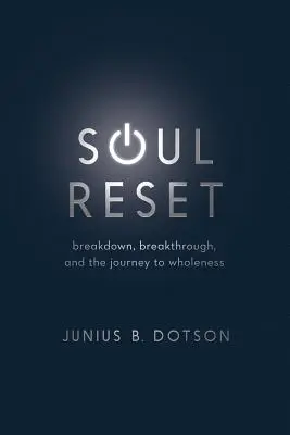 Obnovenie duše: Zlom, prelom a cesta k celistvosti - Soul Reset: Breakdown, Breakthrough, and the Journey to Wholeness