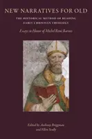 Nové rozprávania pre staré: Historická metóda čítania ranokresťanskej teológie: Essays in Honor of Michal Rene Barnes - New Narratives for Old: The Historical Method of Reading Early Christian Theology: Essays in Honor of Michal Rene Barnes
