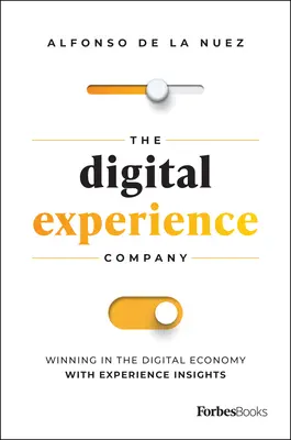 The Digital Experience Company: Víťazstvo v digitálnej ekonomike s poznatkami o skúsenostiach - The Digital Experience Company: Winning in the Digital Economy with Experience Insights