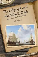 Telegraf a atlantický kábel: Začiatok moderného sveta - The Telegraph and the Atlantic Cable: Beginning of the Modern World