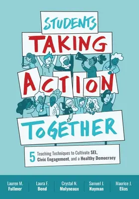 Študenti konajú spoločne: 5 vyučovacích techník na kultivovanie sel, občianskej angažovanosti a zdravej demokracie - Students Taking Action Together: 5 Teaching Techniques to Cultivate Sel, Civic Engagement, and a Healthy Democracy