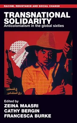 Nadnárodná solidarita: Antikolonializmus v globálnych šesťdesiatych rokoch - Transnational Solidarity: Anticolonialism in the Global Sixties