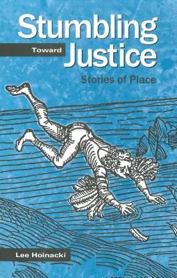 Klopýtanie smerom k spravodlivosti: Príbehy o mieste - Stumbling Toward Justice: Stories of Place