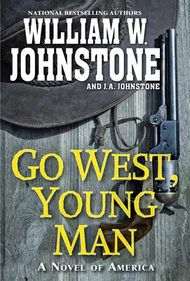 Choď na západ, mladý muž: Strhujúci westernový román z amerického pohraničia - Go West, Young Man: A Riveting Western Novel of the American Frontier