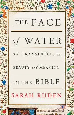 Tvár vody: Prekladateľ o kráse a význame v Biblii - The Face of Water: A Translator on Beauty and Meaning in the Bible