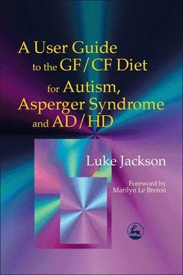 Používateľská príručka k diéte Gf/Cf pre autizmus, Aspergerov syndróm a Ad/HD - A User Guide to the Gf/Cf Diet for Autism, Asperger Syndrome and Ad/HD
