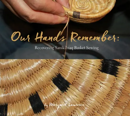 Naše ruky si pamätajú: Obnovenie šitia košov Sanikiluaq - Our Hands Remember: Recovering Sanikiluaq Basket Sewing