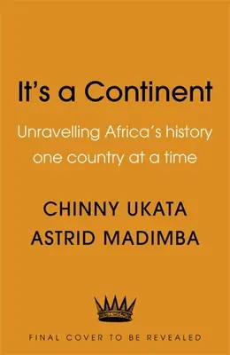 Je to kontinent: Odhaľovanie histórie Afriky po jednotlivých krajinách - It's a Continent: Unravelling Africa's History One Country at a Time