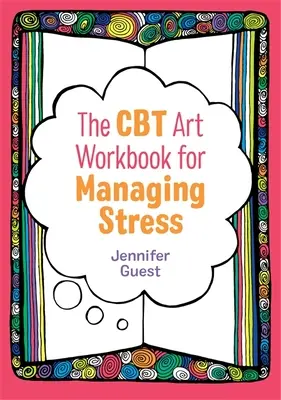 CBT Art Workbook for Managing Stress (CBT výtvarná cvičebnica na zvládanie stresu) - The CBT Art Workbook for Managing Stress