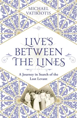 Životy medzi riadkami: Cesta za stratenou Levantou - Lives Between the Lines: A Journey in Search of the Lost Levant