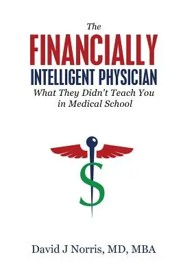 Finančne inteligentný lekár: Čo vás nenaučili na lekárskej fakulte - The Financially Intelligent Physician: What They Didn't Teach You in Medical School