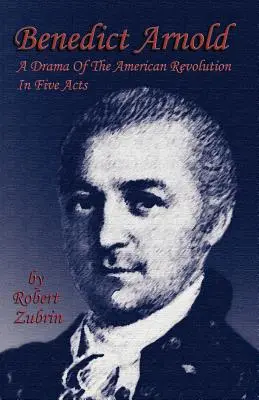 Benedict Arnold: Dráma americkej revolúcie v piatich dejstvách - Benedict Arnold: A Drama of the American Revolution in Five Acts
