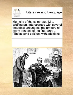 Spomienky slávnej pani Woffingtonovej, popretkávané niekoľkými divadelnými anekdotami; Záľuby mnohých osobností prvého rangu; ... [The Seco - Memoirs of the Celebrated Mrs. Woffington, Interspersed with Several Theatrical Anecdotes; The Amours of Many Persons of the First Rank; ... [The Seco