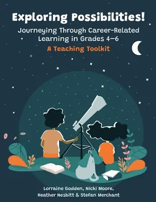 Skúmanie možností! Cesta kariérovým vzdelávaním v 4. až 6. ročníku: súbor učebných pomôcok - Exploring Possibilities! Journeying Through Career-Related Learning in Grades 4-6: A Teaching Toolkit