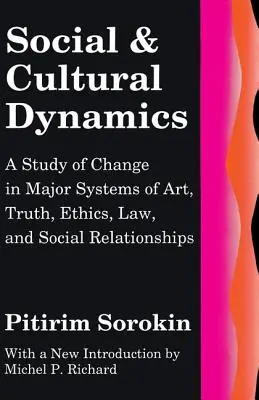 Sociálna a kultúrna dynamika: Dynamika: Štúdia o zmenách v hlavných systémoch umenia, pravdy, etiky, práva a sociálnych vzťahov - Social and Cultural Dynamics: A Study of Change in Major Systems of Art, Truth, Ethics, Law and Social Relationships