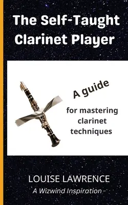 Samouk klarinetista: Príručka na zvládnutie techník hry na klarinet: Sám sebe naučte hrať na klarinet. - The Self-Taught Clarinet Player: A guide for mastering clarinet techniques
