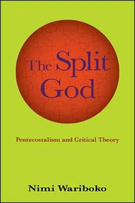 Rozdelený Boh: Pentekostalizmus a kritická teória - The Split God: Pentecostalism and Critical Theory