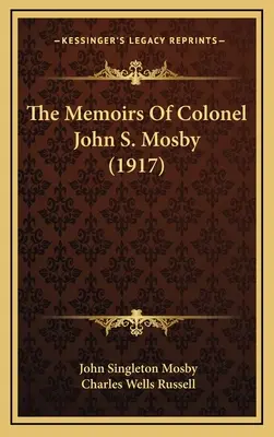 Spomienky plukovníka Johna S. Mosbyho (1917) - The Memoirs Of Colonel John S. Mosby (1917)