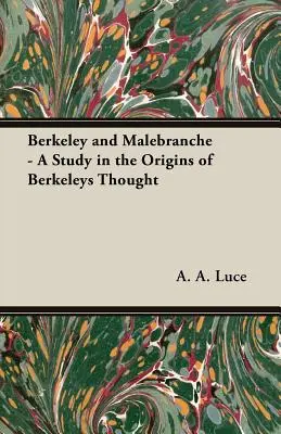 Berkeley a Malebranche - štúdia o pôvode Berkeleyho myslenia - Berkeley and Malebranche - A Study in the Origins of Berkeleys Thought