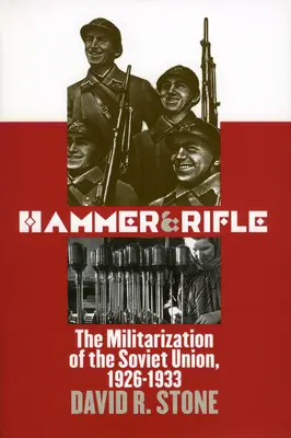 Kladivo a puška: Militarizácia Sovietskeho zväzu, 1926-1933 - Hammer and Rifle: The Militarization of the Soviet Union, 1926-1933