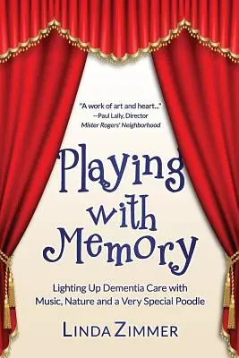 Hra s pamäťou: Vianočná spomienka: Rozsvietenie starostlivosti o ľudí s demenciou pomocou hudby, umenia a veľmi zvláštneho pudla - Playing with Memory: Lighting Up Dementia Care with Music, Art and a Very Special Poodle