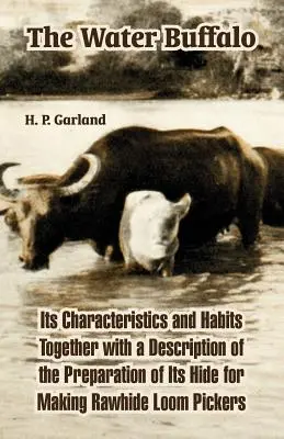 Vodný byvol: Jeho charakteristika a zvyky spolu s opisom prípravy jeho kože na výrobu surovej kože - The Water Buffalo: Its Characteristics and Habits Together with a Description of the Preparation of Its Hide for Making Rawhide Loom Pick