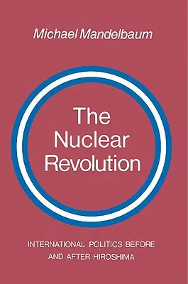 Jadrová revolúcia: Medzinárodná politika pred a po Hirošime - The Nuclear Revolution: International Politics Before and After Hiroshima