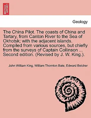 The China Pilot. pobrežie Číny a Tartárie od rieky Kanton po Ochotské more; s priľahlými ostrovmi. Zostavené z rôznych zdrojov, B - The China Pilot. the Coasts of China and Tartary, from Canton River to the Sea of Okhotsk; With the Adjacent Islands. Compiled from Various Sources, B