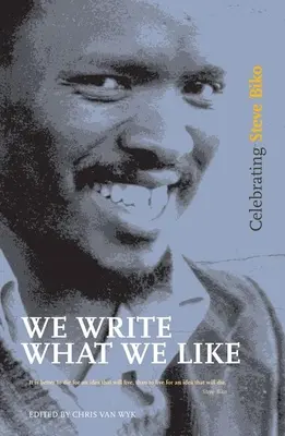 Píšeme, čo sa nám páči: Oslava Steva Bika - We Write What We Like: Celebrating Steve Biko