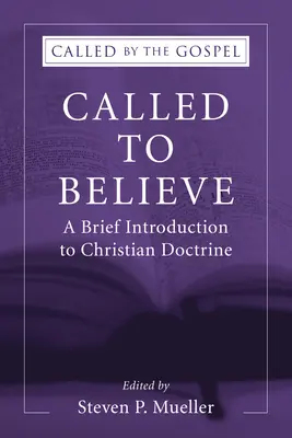 Povolaní veriť: Krátky úvod do kresťanskej doktríny - Called to Believe: A Brief Introduction to Christian Doctrine