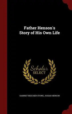 Príbeh vlastného života otca Hensona - Father Henson's Story of His Own Life