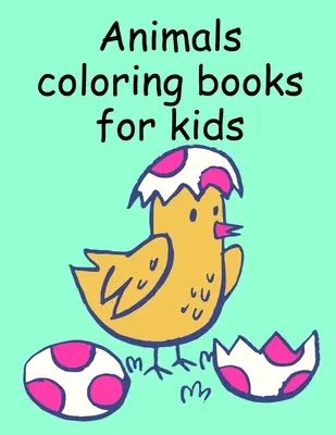 Omaľovánky so zvieratkami pre deti: Omaľovánky pre deti a aktivity pre deti vo veku 3-5, 6-8 rokov, chlapcov, dievčatá, rané vzdelávanie - Animals coloring books for kids: Children Coloring and Activity Books for Kids Ages 3-5, 6-8, Boys, Girls, Early Learning
