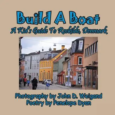 Postav si loď, detský sprievodca po Roskilde v Dánsku - Build A Boat, A Kid's Guide To Roskilde, Denmark