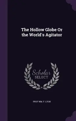 Dutý glóbus alebo svetový agitátor - The Hollow Globe Or the World's Agitator