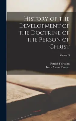 Dejiny vývoja učenia o Kristovej osobe; 3. zväzok - History of the Development of the Doctrine of the Person of Christ; Volume 3