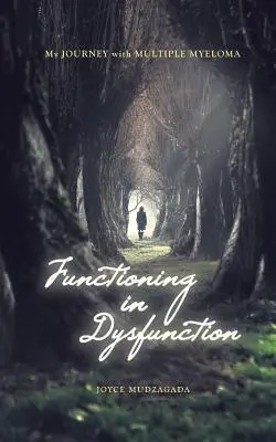 Fungovanie v dysfunkcii: Moja cesta s mnohopočetným myelómom - Functioning In Dysfunction: My Journey With Multiple Myeloma