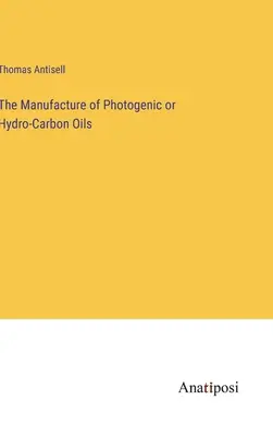 Výroba fotogenických alebo hydrouhlíkových olejov - The Manufacture of Photogenic or Hydro-Carbon Oils