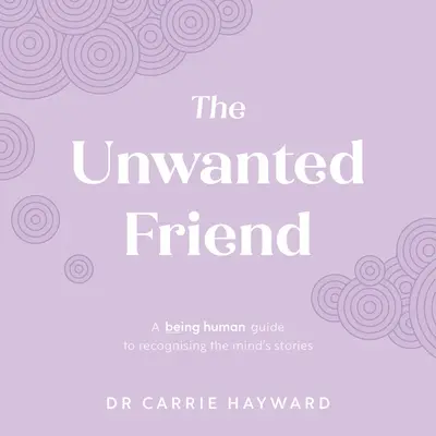 Nechcený priateľ: Byť človekom: príručka na rozpoznávanie príbehov mysle - The Unwanted Friend: A Being Human Guide to Recognising the Mind's Stories