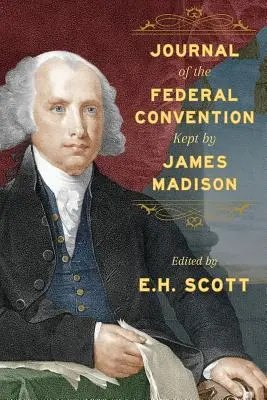 Denník Federálneho zhromaždenia, ktorý viedol James Madison - Journal of the Federal Convention Kept by James Madison