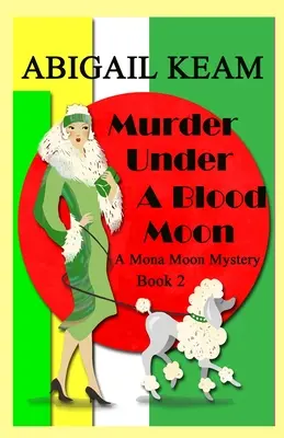 Vražda pod krvavým mesiacom: Mona Moon Historical Cozy Mystery z 30. rokov minulého storočia - Murder Under A Blood Moon: A 1930s Mona Moon Historical Cozy Mystery