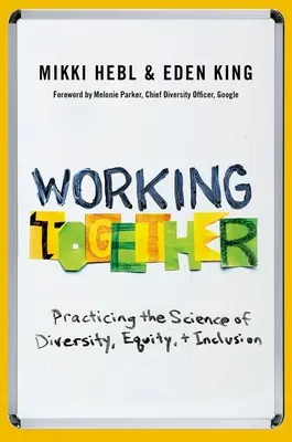 Spolupráca: Praktické využitie vedy o rozmanitosti, rovnosti a inklúzii - Working Together: Practicing the Science of Diversity, Equity, and Inclusion