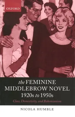 Ženský román stredného prúdu, 20. až 50. roky 20. storočia: Trieda, domácnosť a bohémstvo - The Feminine Middlebrow Novel, 1920s to 1950s: Class, Domesticity, and Bohemianism