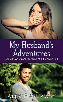 Dobrodružstvá môjho manžela: Vyznanie manželky paroháča - My Husband's Adventures: Confessions from the Wife of a Cuckold Bull