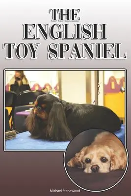 The English Toy Spaniel: A Complete and Comprehensive Owners Guide To: Kúpa, vlastníctvo, zdravie, starostlivosť, výcvik, poslušnosť, porozumenie a - The English Toy Spaniel: A Complete and Comprehensive Owners Guide To: Buying, Owning, Health, Grooming, Training, Obedience, Understanding and